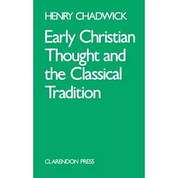 Early Christian Thought and the Classical Tradition: Studies in Justin, Clement, and Origen