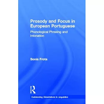 Prosody and Focus in European Portuguese: Phonological Phrasing and Intonation