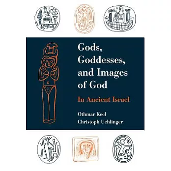 Gods, Goddesses, and Images of God in Ancient Israel
