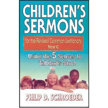 Children’s Sermons for the Revised Common Lectionary, Year C: Using the 5 Senses to Tell God’s Story