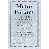 Metro Futures: Economic Solutions for Cities and Their Suburbs