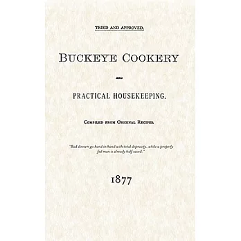 Buckeye Cookery and Practical Housekeeping: Tried and Approved, Compiled from Original Recipes and Dedicated to the Plucky House