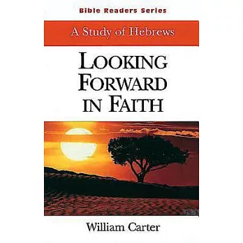 Looking Forward in Faith: A Study of Hebrews