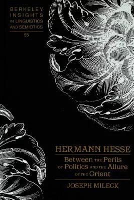 Hermann Hesse: Between the Perils of Politics and the Allure of the Orient
