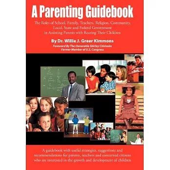 A Parenting Guidebook: The Roles Of School, Family, Teachers, Religion , Community, Local, State And Federal Government In Assis