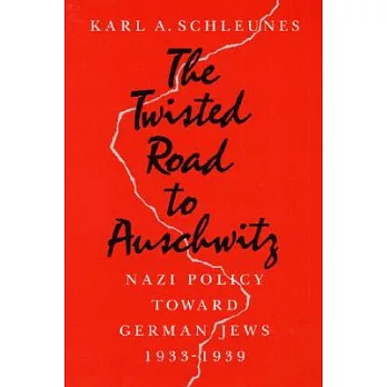 The Twisted Road to Auschwitz: Nazi Policy Toward German Jews, 1933-39