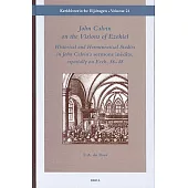 John Calvin on the Visions of Ezekiel: Historical, Hermeneutical Studies in John Calviun’s Sermons Inedits, Especially on Ezek.