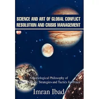 Science and Art of Global Conflict Resolution and Crisis Management: A Sociological Philosophy of Global Policies, Strategies an