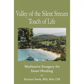 Valley of the Silent Stream Touch of Life: Meditative Imagery for Inner Healing