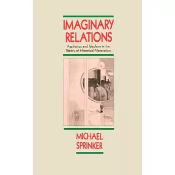 Imaginary Relations: Aesthetics and Ideology in the Theory of Historical Materialism