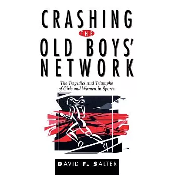 Crashing the Old Boys’ Network: The Tragedies and Triumphs of Girls and Women in Sports
