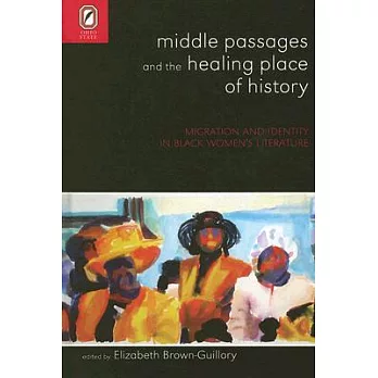 Middle Passages And the Healing Place of History: Migration And Identity in Black Women’s Literature