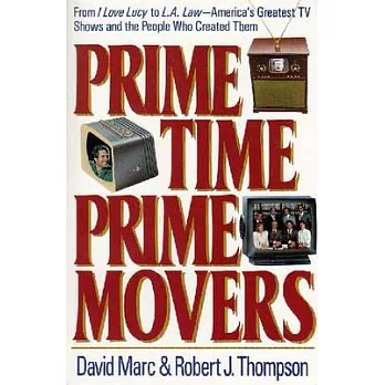 Prime Time, Prime Movers: From I Love Lucy to L.A. Law-America’s Greatest TV Shows and the People Who Created Them