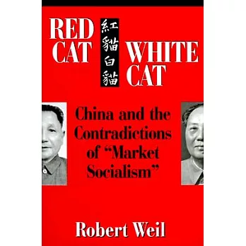 Red Cat, White Cat: China and the Contradictions of ”Market Socialism”