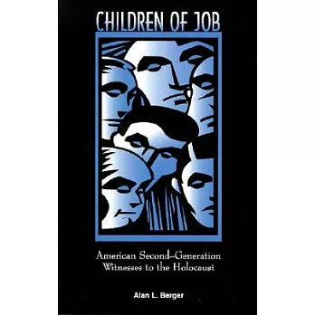Children of Job: American Second-Generation Witnesses to the Holocaust