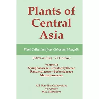 Plants of Central Asia: Plant Collections from China and Mongolia: Nymphaeaceae-Ceratophyllaceae, Ranunculaceae-Berberidaceae, M