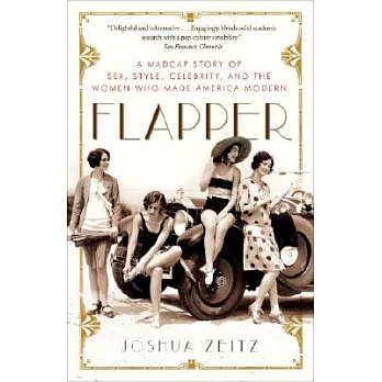 Flapper : A Madcap Story of Sex, Style, Celebrity, and the Women Who Made America Modern /