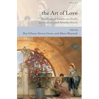 The Art of Love: Bimillennial Essays on Ovid’s Ars Amatoria and Remedia Amoris