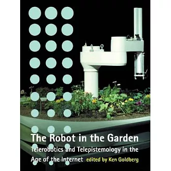 Robot in the Garden: Telerobotics and Telepistemology in the Age of the Internet
