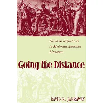 Going the Distance: Dissident Subjectivity in Modernist American Literature