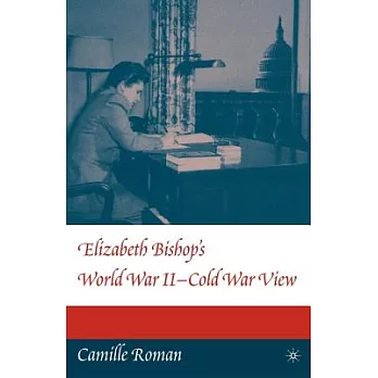 Elizabeth Bishop’s World War Ii-cold War View