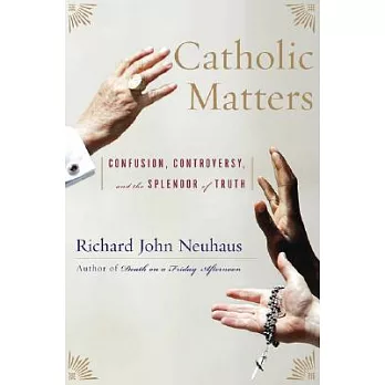 Catholic Matters: Confusion, Controversy, and the Splendor of Truth