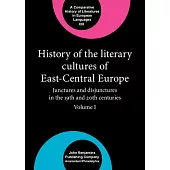 History of the Literary Cultures of East-Central Europe: Junctures and Disjunctures in the 19th and 20th Centuries