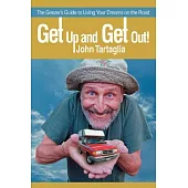 Get Up and Get Out!: The Geezer’s Guide to Living Your Dreams on the Road