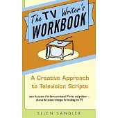 The TV Writer’s Workbook: A Creative Approach to Television Scripts