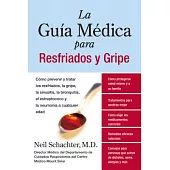 La Guia Medica Para Gripe Y Resfriados / The Good Doctor’s Guide to Colds and Flu: Como Prevenir Y Tratar Los Resfriados, La Gr
