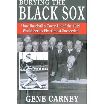 Burying the Black Sox: How Baseball’s Cover-up of the 1919 World Series Fix Almost Succeeded