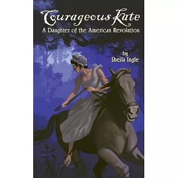 Courageous Kate: A Daughter of the American Revolution
