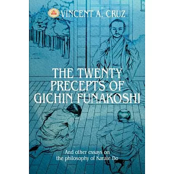 The Twenty Precepts Of Gichin Funakoshi: And Other Essays On The Philosophy Of Karate Do