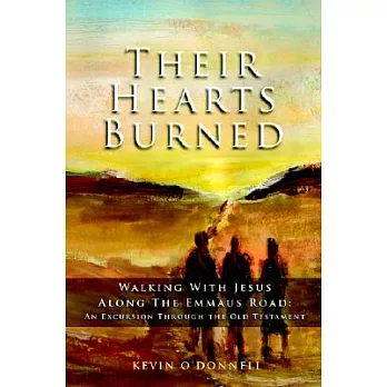Their Hearts Burned: Walking With Jesus Along the Emmaus Road: An Excursion Through the Old Testament