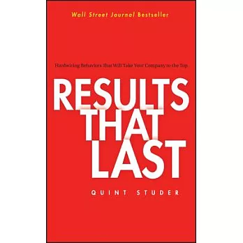 Results That Last: Hardwiring Behaviors That Will Take Your Company to the Top