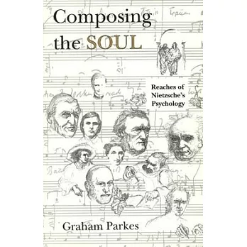 Composing the Soul: Reaches of Nietzsche’s Psychology