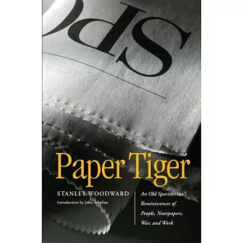 Paper Tiger: An Old Sportswriter’s Reminiscences of People, Newspapers, War and Work