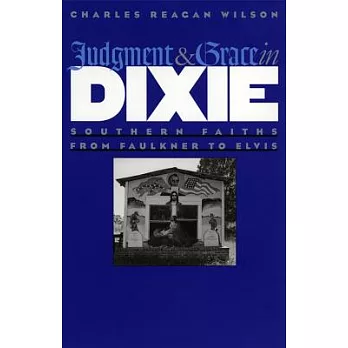 Judgment & Grace in Dixie: Southern Faiths from Faulkner to Elvis