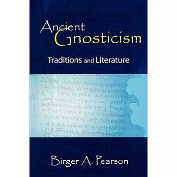Ancient Gnosticism: Traditions And Literature