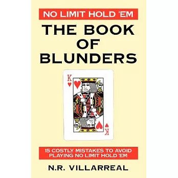 No Limit Hold ’em: The Book of Blunders - 15 Costly Mistakes to Avoid While Playing No Limit Texas Hold ’em