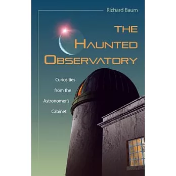 The Haunted Observatory: Curiosities from the Astronomer’s Cabinet