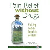 Pain Relief Without Drugs: A Self-Help Guide for Chronic Pain and Trauma
