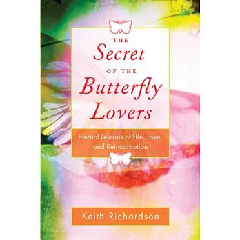 Secret of the Butterfly Lovers: Eternal Lessons of Life, Love, and Reincarnation