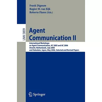Agent Communication II: International Workshops on Agent Communication, Ac 2005 and Ac 2006 Utrecht, Netherlands, July 25, 2005