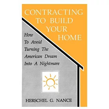 Contracting to Build Your Home: How to Avoid Turning the American Dream into a Nightmare