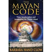 The Mayan Code: Time Acceleration and Awakening the World Mind