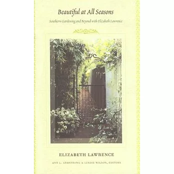 Beautiful at All Seasons: Southern Gardening and Beyond With Elizabeth Lawrence