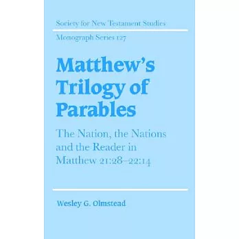 Matthew’s Trilogy of Parables: The Nation, the Nations and the Reader in Matthew 21:28-22:14