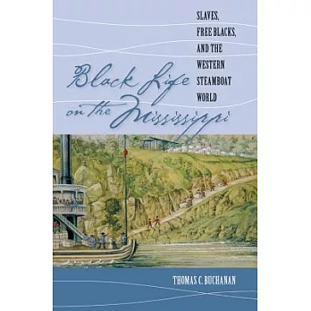 Black life on the Mississippi : slaves, free Blacks, and the western steamboat world /
