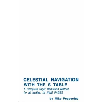 Celestial Navigation With the s Table: A Complete Sight Reduction Method for All Bodies in Nine Pages